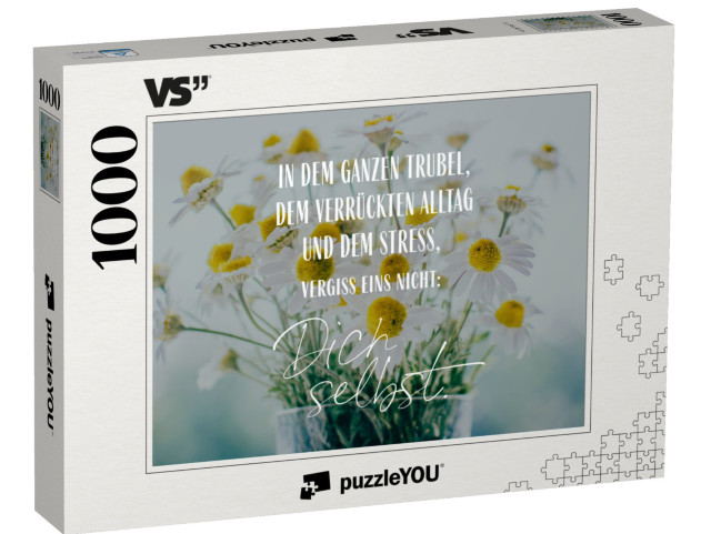 Puzzle 1000 Teile „In dem ganzen Trubel, dem verrückten Alltag und dem Stress, vergiss eins nicht: Dich selbst.“